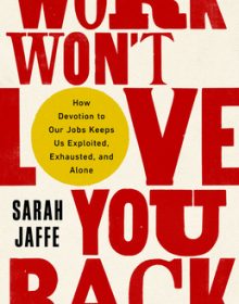 When Will Work Won't Love You Back By Sarah Jaffe Release? 2021 Nonfiction Releases