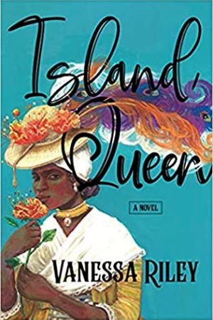 Island Queen By Vanessa Riley Release Date? 2021 Historical Fiction Releases