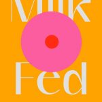 When Will Milk Fed By Melissa Broder Release? 2021 LGBT Contemporary Releases