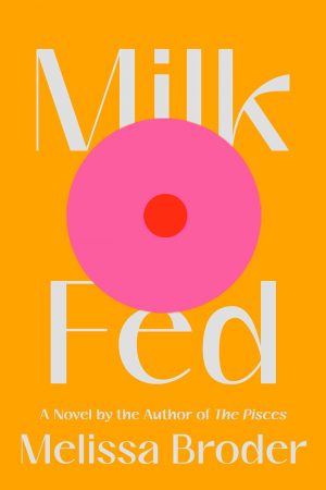 When Will Milk Fed By Melissa Broder Release? 2021 LGBT Contemporary Releases