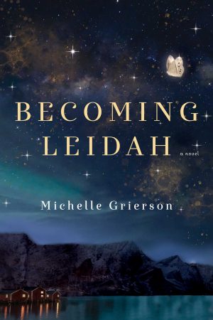 When Does Becoming Leidah By Michelle Grierson Come Out? 2021 Literary Fiction Releases