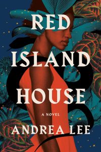 When Will Red Island House By Andrea Lee Come Out? 2021 Cultural Fiction Releases