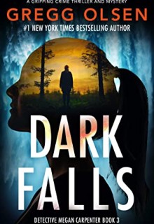 When Will Dark Falls (Detective Megan Carpenter 3) Come Out? 2020 Gregg Olsen Releases
