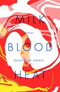 When Does Milk Blood Heat By Dantiel W. Moniz Release? 2021 Contemporary Short Stories
