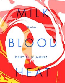 When Does Milk Blood Heat By Dantiel W. Moniz Release? 2021 Contemporary Short Stories