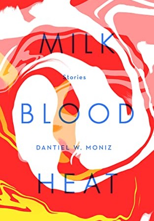 When Does Milk Blood Heat By Dantiel W. Moniz Release? 2021 Contemporary Short Stories