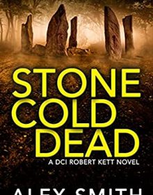 When Will Stone Cold Dead (DCI Kett 6) Release? 2021 Alex Smith New Releases