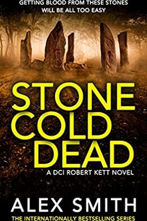 When Will Stone Cold Dead (DCI Kett 6) Release? 2021 Alex Smith New Releases