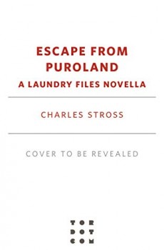When Does Escape From Puroland (Laundry Files 11) Come Out? 2021 Charles Stross New Releases