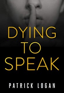 Dying To Speak (Detective Penelope June 2) Release Date? 2021 Patrick Logan New Releases