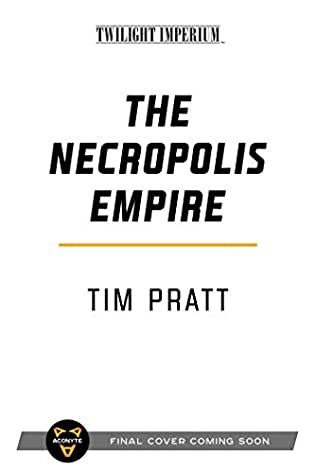 When Will The Necropolis Empire (Twilight Imperium) Release? 2021 Tim Pratt New Releases