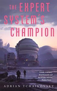 The Expert System's Champion (Expert System's Brother 2) Release Date? 2021 Adrian Tchaikovsky New Releases