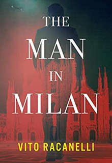 The Man In Milan By Vito Racanelli Release Date? 2021 Thriller Releases