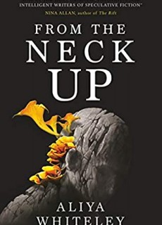 From The Neck Up By Aliya Whiteley Release Date? 2021 Science Fiction Releases