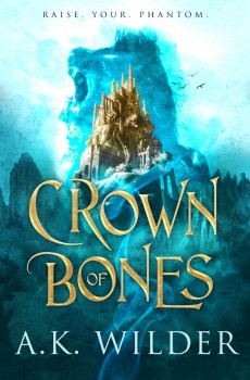 Crown Of Bones By A.K. Wilder Release Date? 2021 Fantasy Releases