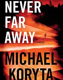 Never Far Away Release Date? 2021 Michael Koryta New Releases