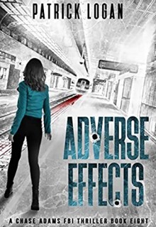 When Does Adverse Effects (Chase Adams FBI Thriller 8) Release? 2020 Patrick Logan New Releases