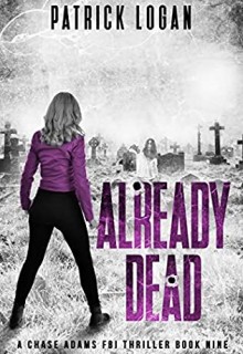 Already Dead (Chase Adams FBI Thriller 9) Release Date? 2020 Patrick Logan New Releases