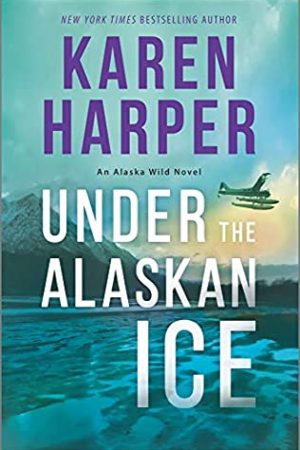 When Will Under The Alaskan Ice (Alaska Wild 2) Come Out? 2020 Karen Harper New Releases