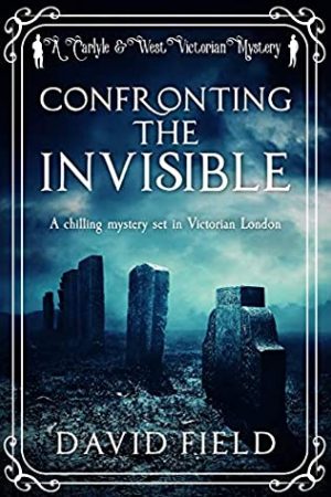 Confronting The Invisible (Carlyle & West Victorian Mysteries 3) Release Date? 2020 David Field New Releases