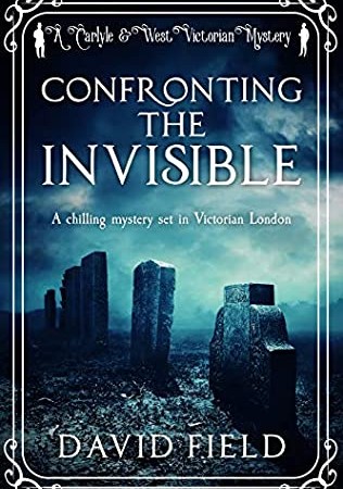 Confronting The Invisible (Carlyle & West Victorian Mysteries 3) Release Date? 2020 David Field New Releases