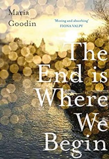 The End Is Where We Begin By Maria Goodin Release Date? 2021 Literary Fiction Releases
