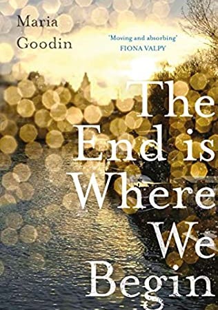 The End Is Where We Begin By Maria Goodin Release Date? 2021 Literary Fiction Releases