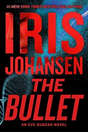 When Does The Bullet (Eve Duncan 27) Come Out? 2021 Iris Johansen New Releases