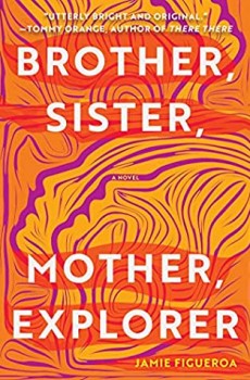 Brother, Sister, Mother, Explorer, By Jamie Figueroa Release Date? 2021 Debut Literary Fiction Releases