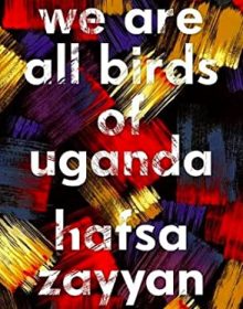 We Are All Birds Of Uganda By Hafsa Zayyan Release Date? 2021 Contemporary Releases