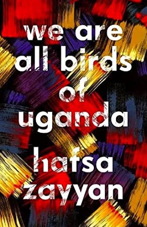 We Are All Birds Of Uganda By Hafsa Zayyan Release Date? 2021 Contemporary Releases