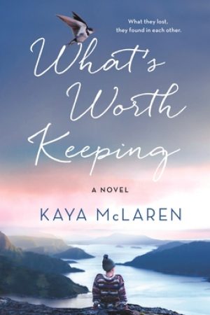 What's Worth Keeping By Kaya McLaren Release Date? 2021 Women's Fiction Releases