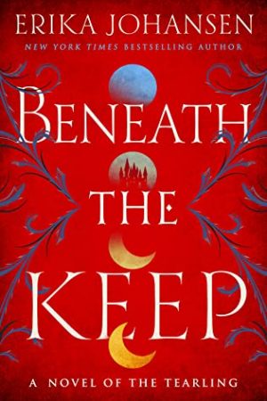 Beneath The Keep (The Queen Of The Tearling 0.5) Release Date? 2021 Erika Johansen New Rekeases