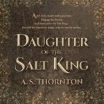 When Does Daughter Of The Salt King By A.S. Thornton Come Out? 2021 Fantasy Releases